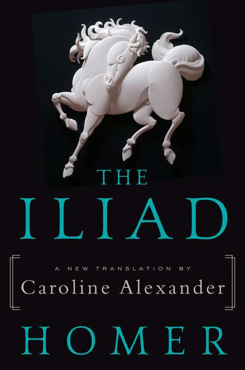 Book cover of The Iliad: A New Translation by Caroline Alexander
