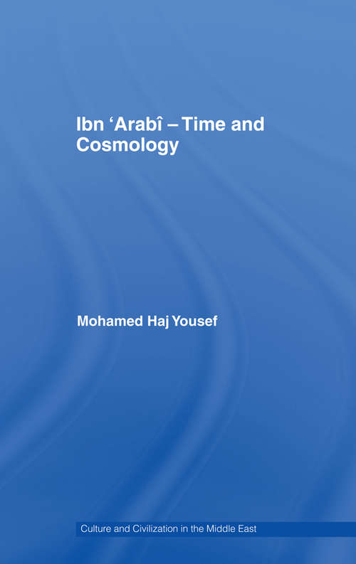 Book cover of Ibn ‘Arabî - Time and Cosmology (Culture and Civilization in the Middle East)