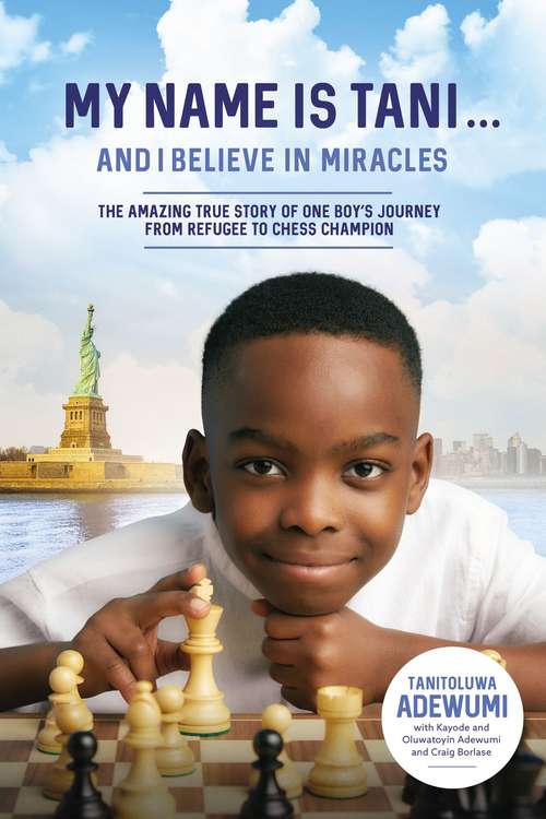 Book cover of My Name Is Tani . . . and I Believe in Miracles: The Amazing True Story of One Boy’s Journey from Refugee to Chess Champion