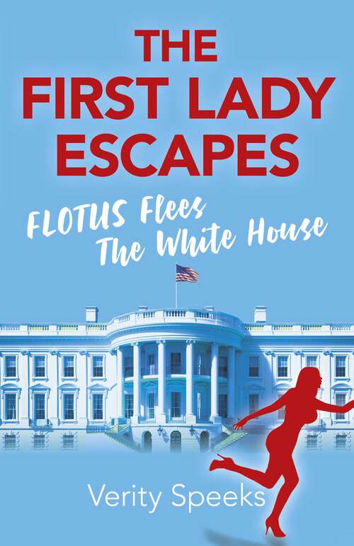 Book cover of The First Lady Escapes: FLOTUS Flees The White House