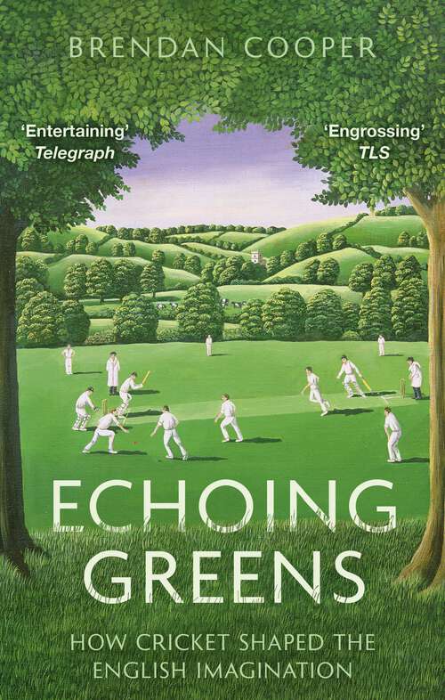 Book cover of Echoing Greens: How Cricket Shaped the English Imagination
