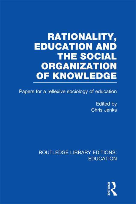 Book cover of Rationality, Education and the Social Organization of Knowledege (Routledge Library Editions: Education)