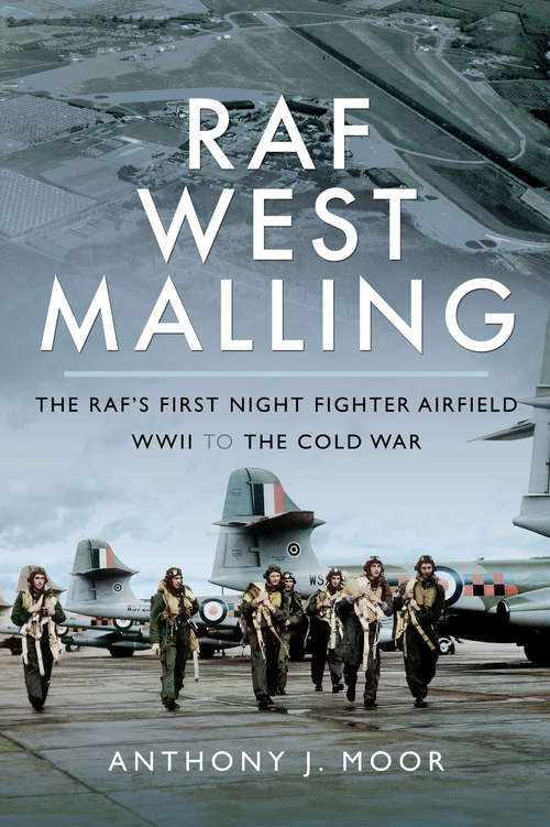 Book cover of RAF West Malling: The RAF's First Night Fighter Airfield, WWII to the Cold War