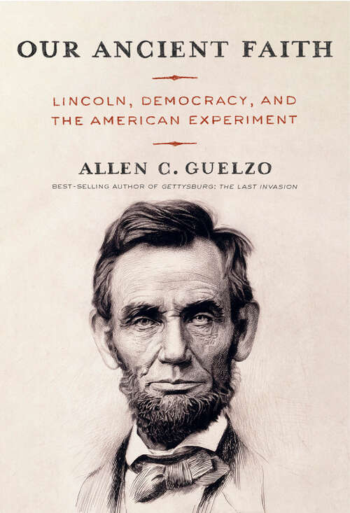 Book cover of Our Ancient Faith: Lincoln, Democracy, and the American Experiment