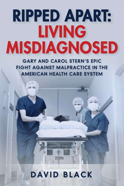 Book cover of Ripped Apart: Gary and Carol Stern's Epic Fight Against Malpractice in the American Health Care System