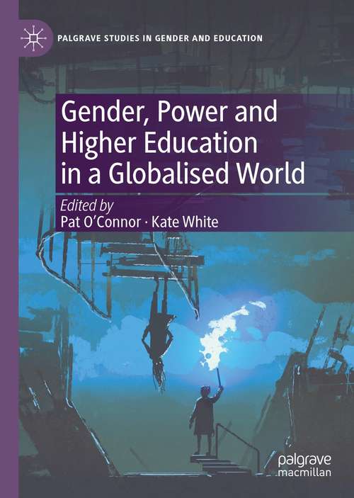 Gender, Power and Higher Education in a Globalised World (Palgrave Studies in Gender and Education)