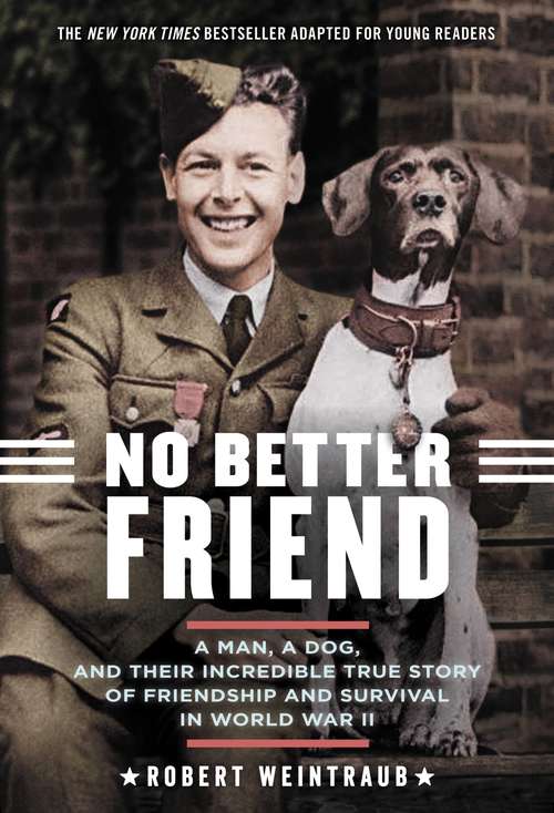 Book cover of No Better Friend: Young Readers Edition: A Man, a Dog, and Their Incredible True Story of Friendship and Survival in World War II
