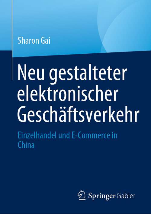 Book cover of Neu gestalteter elektronischer Geschäftsverkehr: Einzelhandel und E-Commerce in China (1. Aufl. 2023)