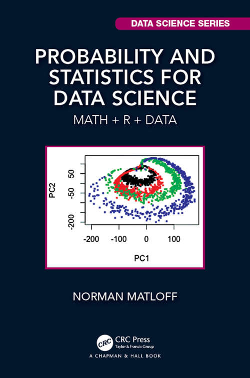 Book cover of Probability and Statistics for Data Science: Math + R + Data (Chapman & Hall/CRC Data Science Series)