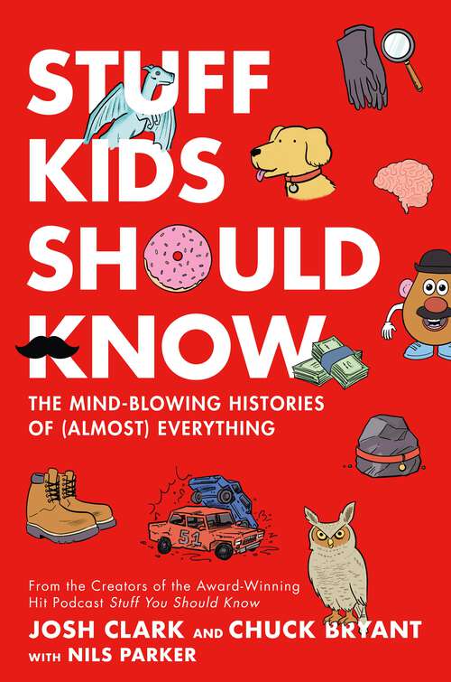 Book cover of Stuff Kids Should Know: The Mind-Blowing Histories of (Almost) Everything