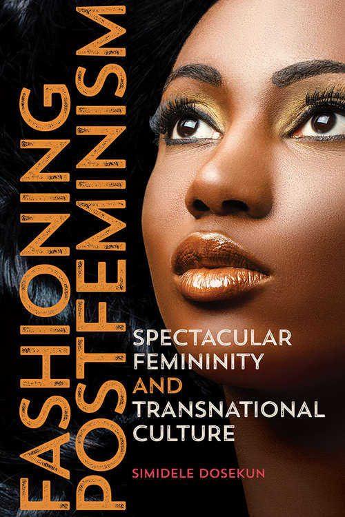 Book cover of Fashioning Postfeminism: Spectacular Femininity and Transnational Culture (Dissident Feminisms #33)