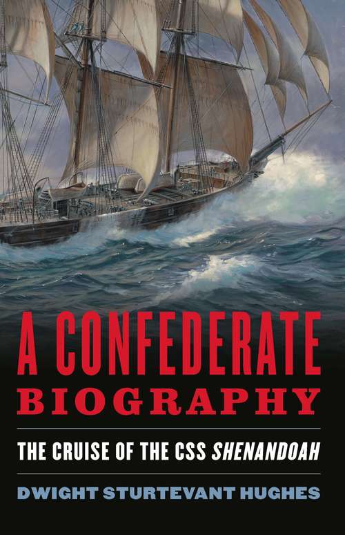 Book cover of A Confederate Biography: The Cruise Of Css Shenandoah