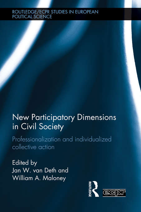 New Participatory Dimensions in Civil Society: Professionalization and Individualized Collective Action (Routledge/ECPR Studies in European Political Science)