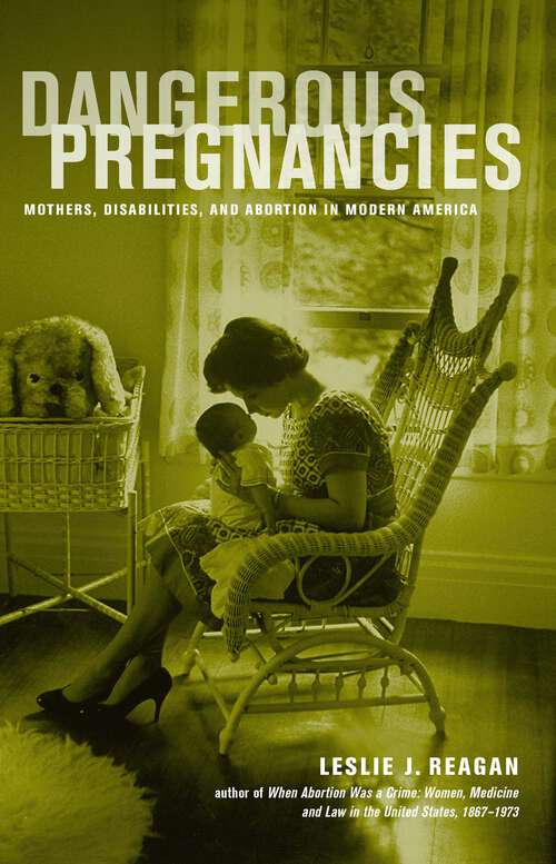 Book cover of Dangerous Pregnancies: Mothers, Disabilities, and Abortion in Modern America
