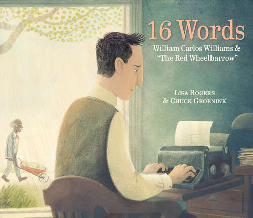 Book cover of 16 Words: William Carlos Williams and "The Red Wheelbarrow"