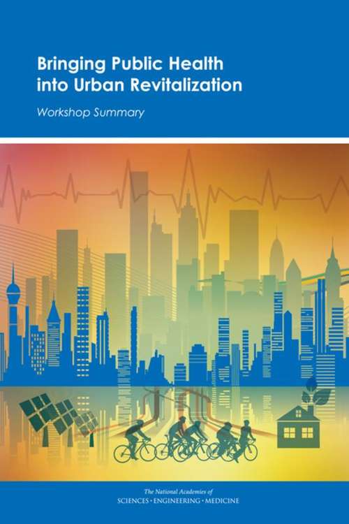 Book cover of Bringing Public Health into Urban Revitalization: Workshop Summary