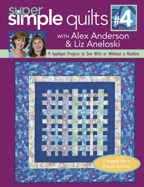 Book cover of Super Simple Quilts #4 with Alex Anderson & Liz Aneloski: 9 Appliqué Projects to Sew With or Without a Machine