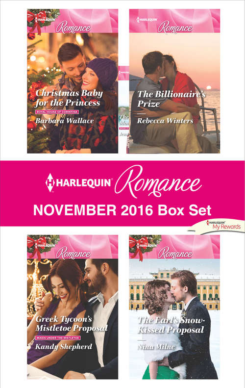 Harlequin Romance November 2016 Box Set: Christmas Baby for the Princess\Greek Tycoon's Mistletoe Proposal\The Billionaire's Prize\The Earl's Snow-Kissed Proposal
