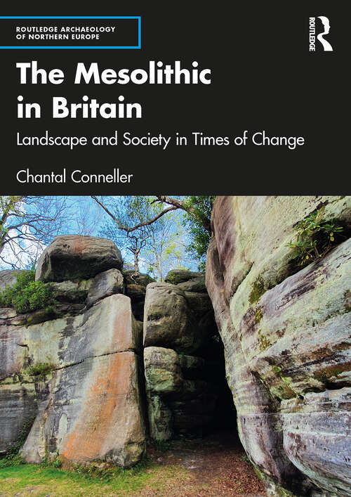 Book cover of The Mesolithic in Britain: Landscape and Society in Times of Change (1) (Routledge Archaeology of Northern Europe)