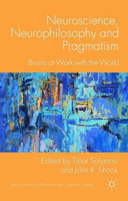 Book cover of Neuroscience, Neurophilosophy and Pragmatism