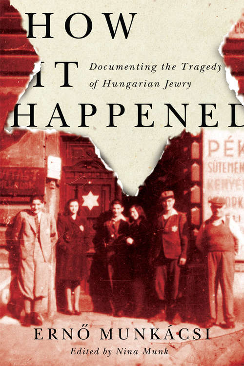 Book cover of How It Happened: Documenting the Tragedy of Hungarian Jewry