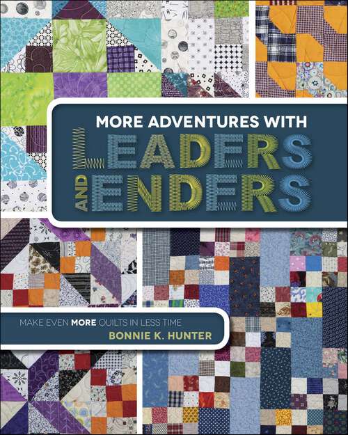 Book cover of More Adventures with Leaders and Enders: Make Even More Quilts in Less Time