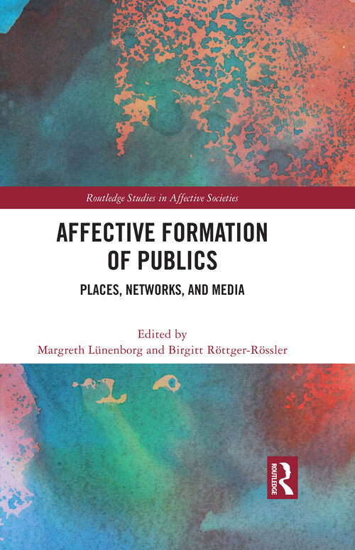 Book cover of Affective Formation of Publics: Places, Networks, and Media (Routledge Studies in Affective Societies)