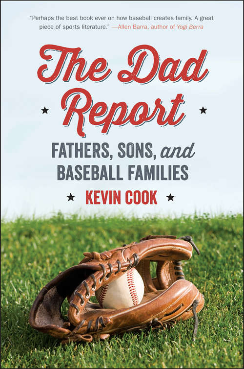 Book cover of The Dad Report: Fathers, Sons, and Baseball Families