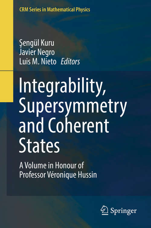 Book cover of Integrability, Supersymmetry and Coherent States: A Volume in Honour of Professor Véronique Hussin (1st ed. 2019) (CRM Series in Mathematical Physics)