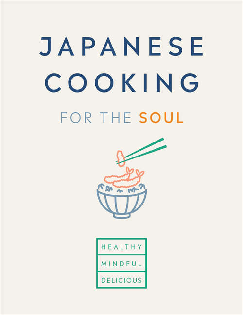Book cover of Japanese Cooking for the Soul: Healthy. Mindful. Delicious.