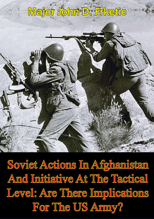 Book cover of Soviet Actions In Afghanistan And Initiative At The Tactical Level: Are There Implications For The US Army?