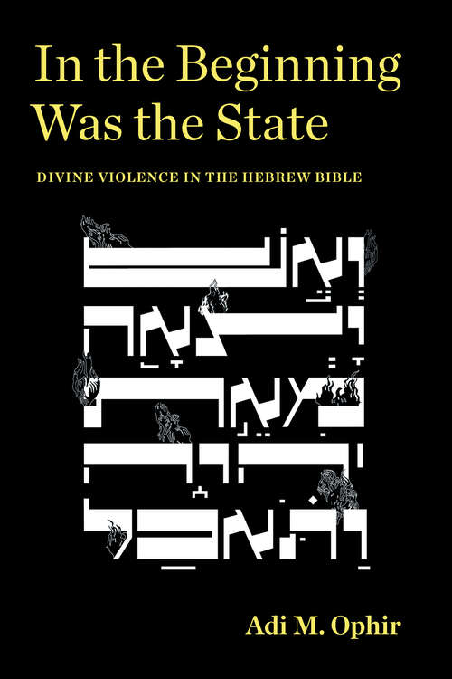 In the Beginning Was the State: Divine Violence in the Hebrew Bible (Idiom: Inventing Writing Theory)