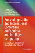 Proceedings of the 2nd International Conference on Cognitive and Intelligent Computing: ICCIC 2022, 27–28 December, Hyderabad, India; Volume 1 (Cognitive Science and Technology)