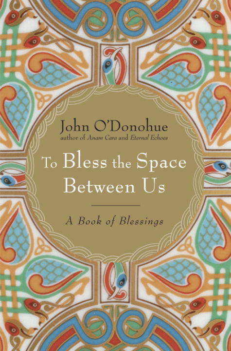 Book cover of To Bless the Space Between Us: A Book of Blessings