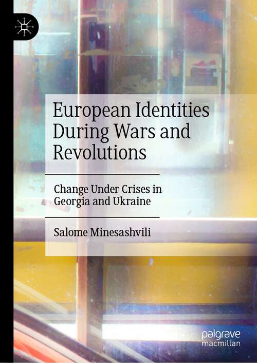 Book cover of European Identities During Wars and Revolutions: Change Under Crises in Georgia and Ukraine (1st ed. 2022)