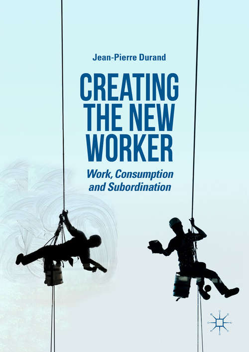 Creating the New Worker: Work, Consumption and Subordination