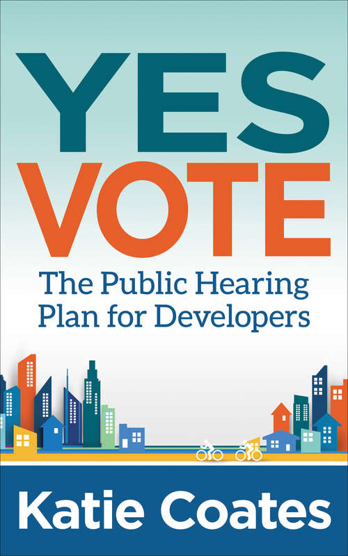 Book cover of Yes Vote: The Public Hearing Plan for Developers
