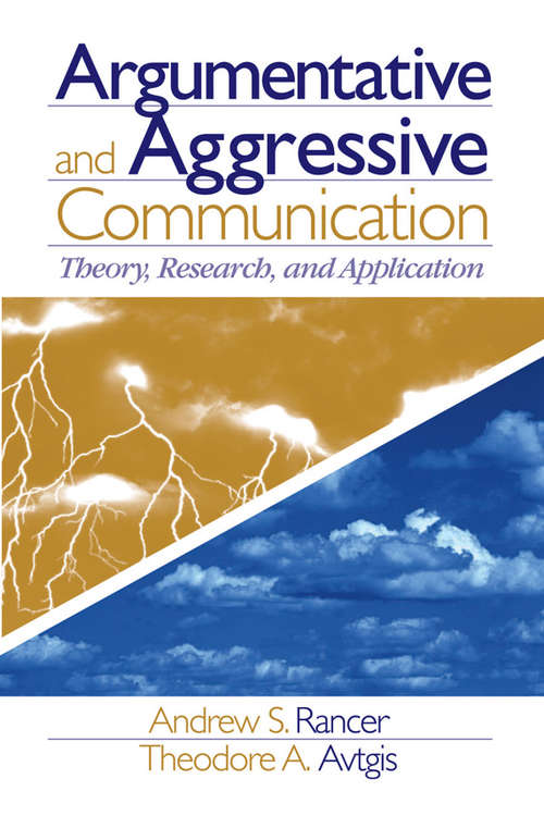 Argumentative and Aggressive Communication: Theory, Research, and Application