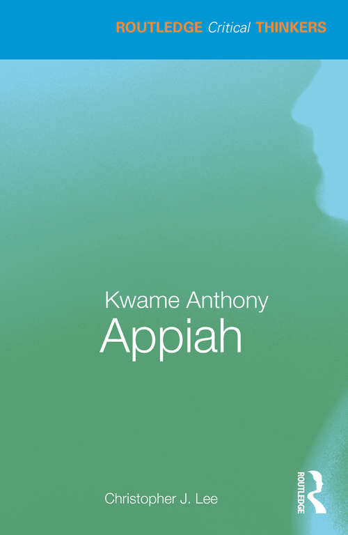 Kwame Anthony Appiah (Routledge Critical Thinkers)