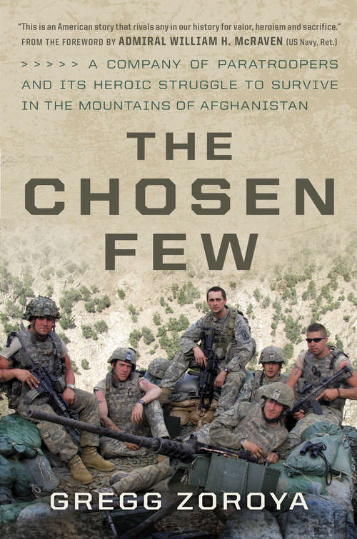 Book cover of The Chosen Few: A Company of Paratroopers and Its Heroic Struggle to Survive in the Mountains of Afghanistan: One Us Army Company's Heroic Struggle To Survive In The Mountains Of Afghanistan