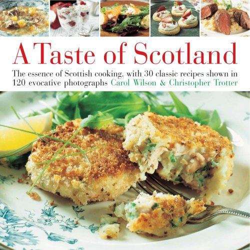 A Taste Of Scotland: The Essence Of Scottish Cooking, With 30 Classic Recipes Shown In 120 Evocative Photographs