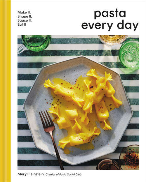 Book cover of Pasta Every Day: Make It, Shape It, Sauce It, Eat It