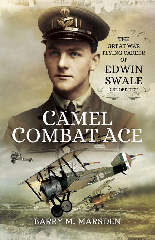Book cover of Camel Combat Ace: The Great War Flying Career of Edwin Swale CBE OBE DFC*