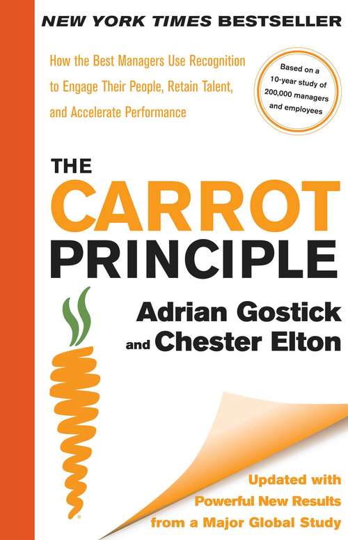 Book cover of The Carrot Principle: How the Best Managers Use Recognition to Engage Their Employees, Retain Talent, and Drive Performance