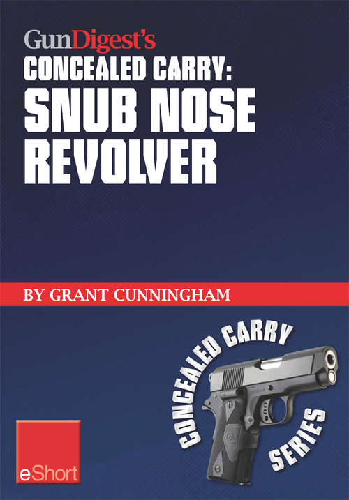 Book cover of Gun Digest's Concealed Carry - Snub Nose Revolver
