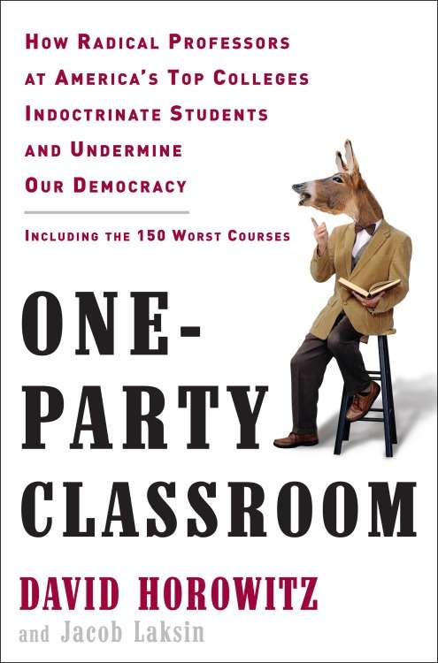 Book cover of One-Party Classroom: How Radical Professors at America’s Top Colleges Indoctrinate Students and Undermine Our Democracy