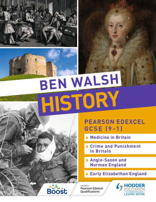 Book cover of Ben Walsh History: Pearson Edexcel GCSE (9–1): Medicine in Britain, Crime and Punishment in Britain, Anglo-Saxon and Norman England and Early Elizabethan England