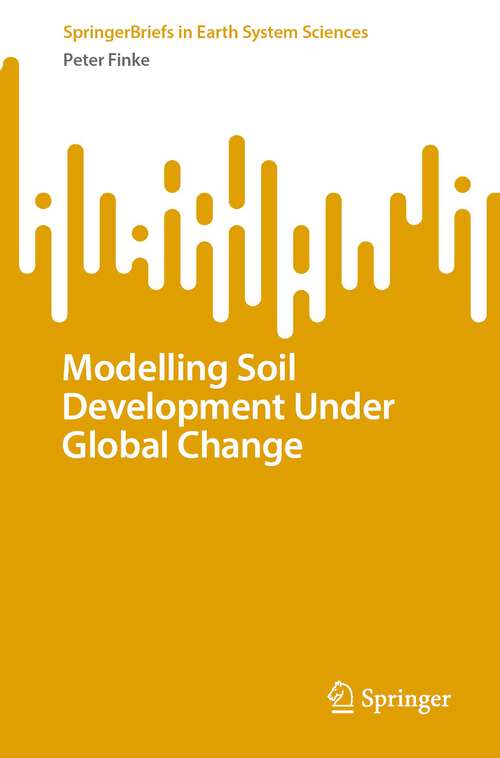 Book cover of Modelling Soil Development Under Global Change (2024) (SpringerBriefs in Earth System Sciences)