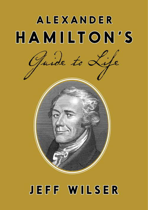 Book cover of Alexander Hamilton's Guide to Life