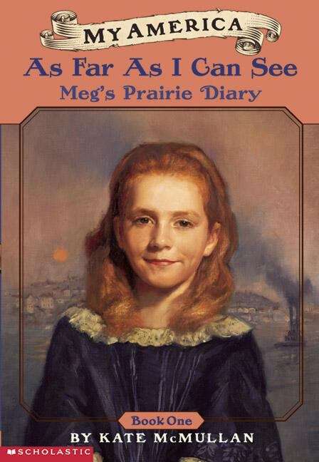 Book cover of As Far as I Can See: Meg's Prairie Diary, Book 1 (My America)